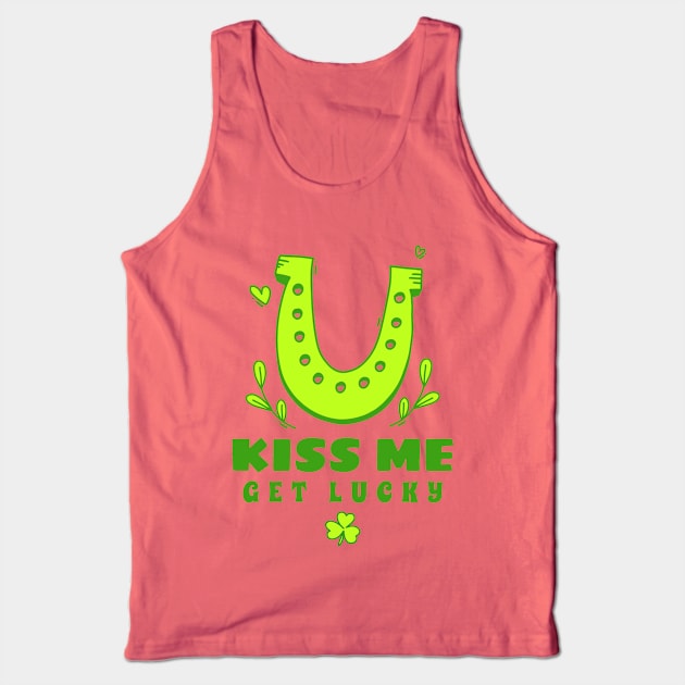 Kiss Me Get Lucky - Funny St Patricks Day Quotes Tank Top by SartorisArt1